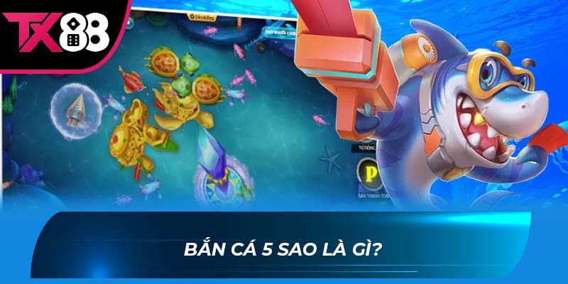 Bắn Cá 5 Sao Bắn cá 5 sao là gì?