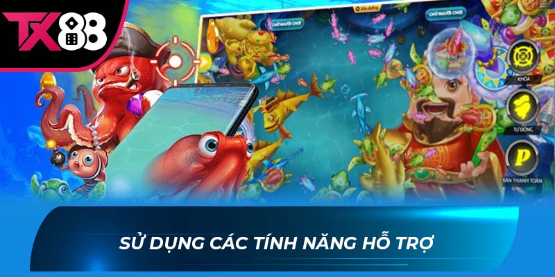 Bắn Cá 5 Sao Sử Dụng Các Tính Năng Hỗ Trợ