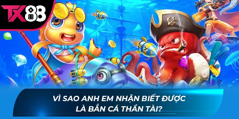 Bắn Cá Thần Tài Vì sao anh em nhận biết được là bắn cá thần tài?
