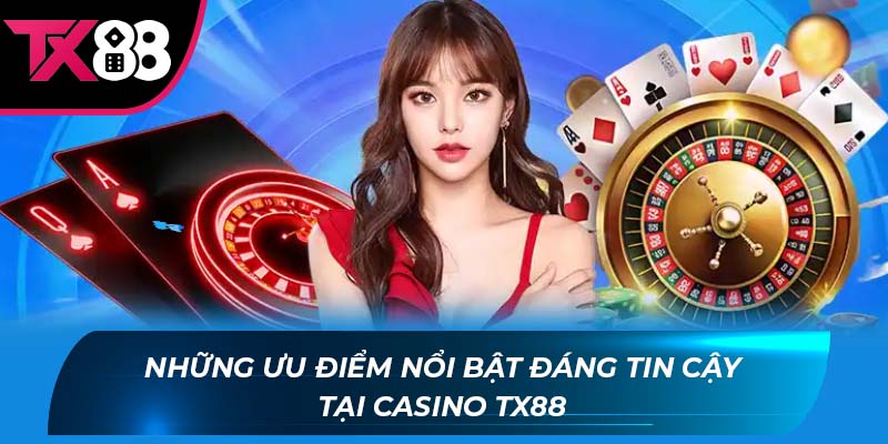 Casino TX88 Những ưu điểm nổi bật đáng tin cậy tại casino TX88