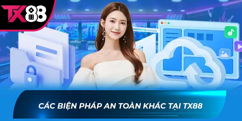 Chính sách bảo mật Các biện pháp an toàn khác tại TX88