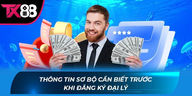 đăng ký đại lý TX88 Thông tin sơ bộ cần biết trước khi đăng ký đại lý