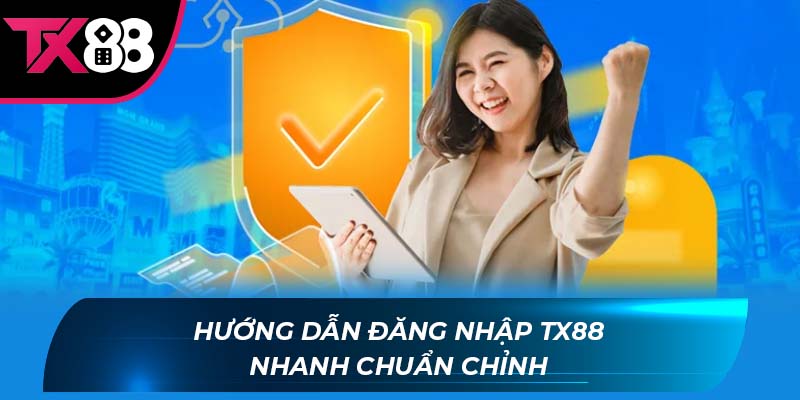Đăng nhập TX88 Hướng dẫn đăng nhập TX88 nhanh chuẩn chỉnh