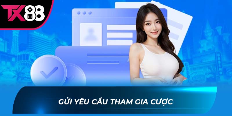 Đăng nhập TX88 Gửi yêu cầu tham gia cược