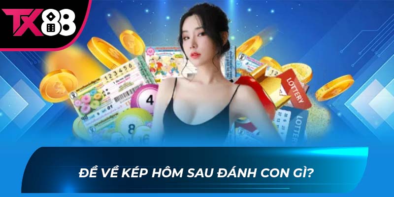 đề về kép hôm sau đánh con gì Đề về kép hôm sau đánh con gì?