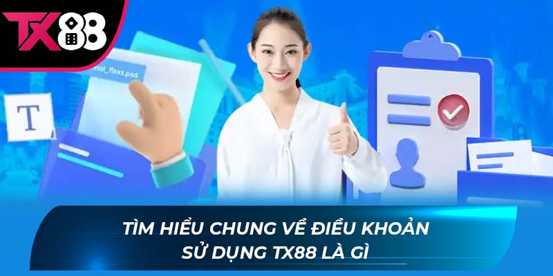 Điều khoản sử dụng Tx88 Tìm hiểu chung về điều khoản sử dụng Tx88 là gì