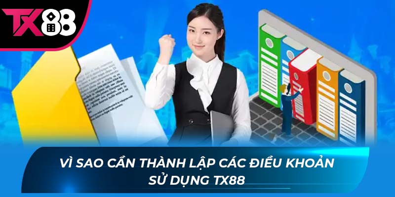 Điều khoản sử dụng Tx88 Vì sao cần thành lập các điều khoản sử dụng Tx88