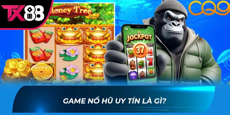 game nổ hũ uy tín Game nổ hũ uy tín là gì?