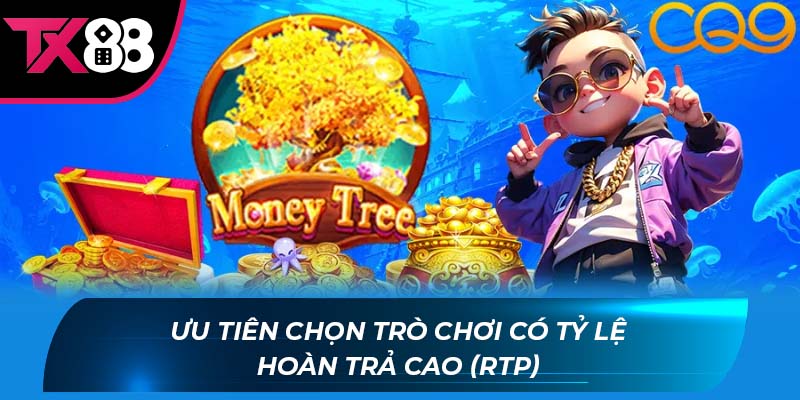 game nổ hũ uy tín Ưu tiên chọn trò chơi có tỷ lệ hoàn trả cao (RTP)