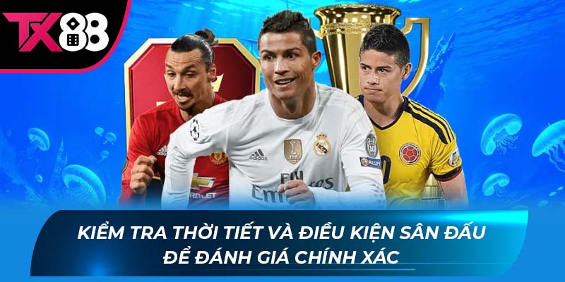 Kèo phạt góc Kiểm tra thời tiết và điều kiện sân đấu để đánh giá chính xác