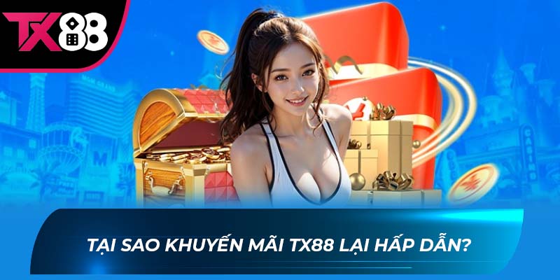 khuyến mãi TX88 Tại sao khuyến mãi TX88 lại hấp dẫn?