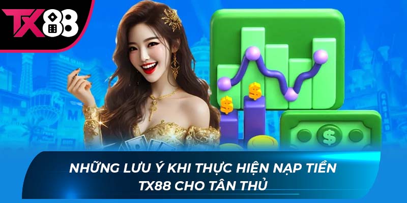 Những lưu ý khi thực hiện nạp tiền TX88 cho tân thủ