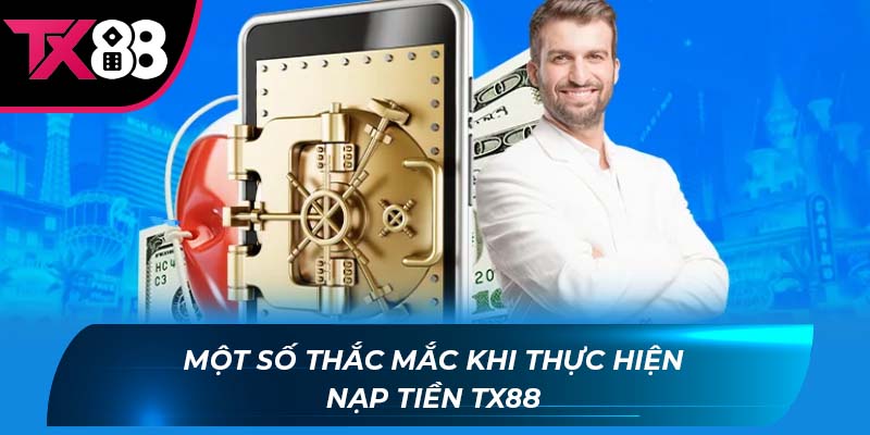 Một số thắc mắc khi thực hiện nạp tiền TX88