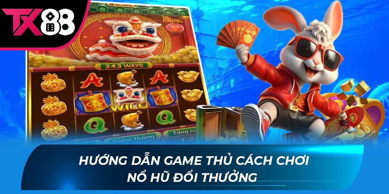 nổ hũ đổi thưởng Hướng dẫn game thủ cách chơi nổ hũ đổi thưởng
