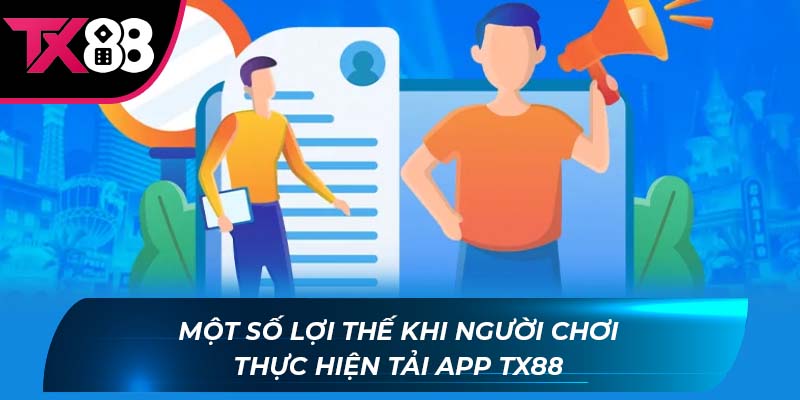 Tải app Tx88 Một số lợi thế khi người chơi thực hiện tải app TX88